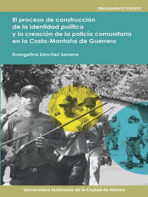 cover image of El proceso de construcción de la identidad política y la creación de la policía comunitaria en la costa-montaña de Guerrero